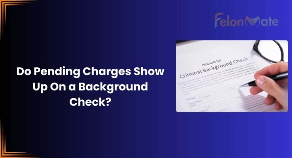 Do Pending Charges Show Up On a Background Check